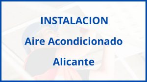 Instalacion De Aire Acondicionado en Alicante