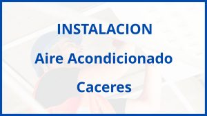 Instalacion De Aire Acondicionado en Caceres