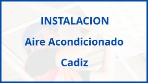 Instalacion De Aire Acondicionado en Cadiz