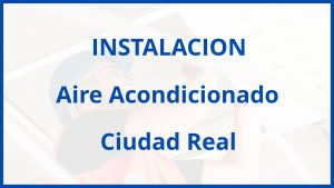 Instalacion De Aire Acondicionado en Ciudad Real