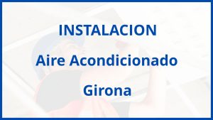 Instalacion De Aire Acondicionado en Girona