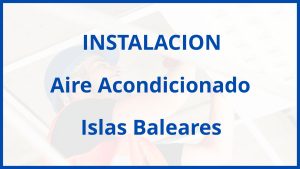 Instalacion De Aire Acondicionado en Islas Baleares