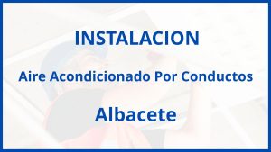 Instalacion De Aire Acondicionado Por Conductos en Albacete