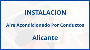 Instalacion De Aire Acondicionado Por Conductos en Alicante