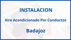 Instalacion De Aire Acondicionado Por Conductos en Badajoz