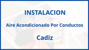 Instalacion De Aire Acondicionado Por Conductos en Cadiz