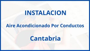 Instalacion De Aire Acondicionado Por Conductos en Cantabria