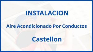 Instalacion De Aire Acondicionado Por Conductos en Castellon