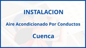 Instalacion De Aire Acondicionado Por Conductos en Cuenca