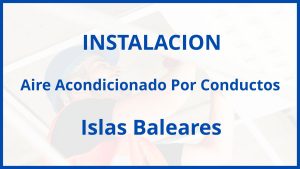 Instalacion De Aire Acondicionado Por Conductos en Islas Baleares