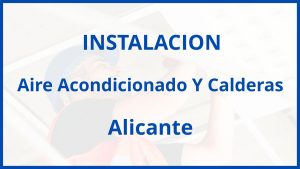 Instalacion De Aire Acondicionado Y Calderas en Alicante