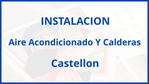 Instalacion De Aire Acondicionado Y Calderas en Castellon