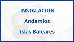 Instalacion De Andamios en Islas Baleares