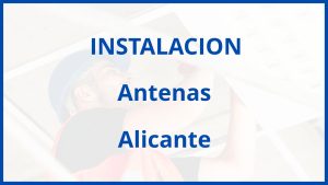 Instalacion De Antenas en Alicante