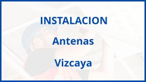 Instalacion De Antenas en Vizcaya