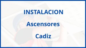 Instalacion De Ascensores en Cadiz