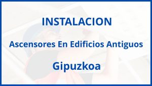 Instalacion De Ascensores En Edificios Antiguos en Gipuzkoa