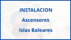 Instalacion De Ascensores en Islas Baleares