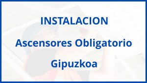 Instalacion De Ascensores Obligatorio en Gipuzkoa