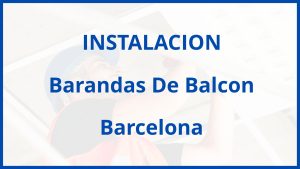 Instalacion De Barandas De Balcon en Barcelona