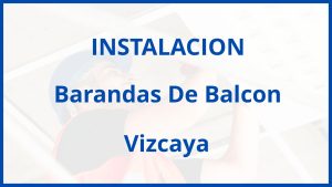 Instalacion De Barandas De Balcon en Vizcaya