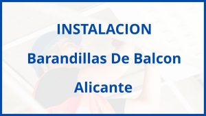 Instalacion De Barandillas De Balcon en Alicante