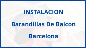 Instalacion De Barandillas De Balcon en Barcelona