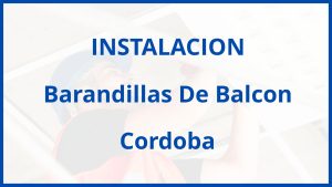 Instalacion De Barandillas De Balcon en Cordoba