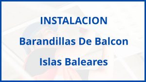 Instalacion De Barandillas De Balcon en Islas Baleares