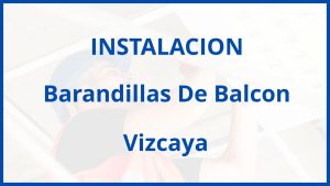 Instalacion De Barandillas De Balcon en Vizcaya