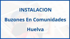 Instalacion De Buzones En Comunidades en Huelva