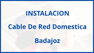 Instalacion De Cable De Red Domestica en Badajoz