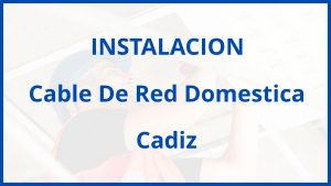 Instalacion De Cable De Red Domestica en Cadiz