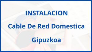 Instalacion De Cable De Red Domestica en Gipuzkoa