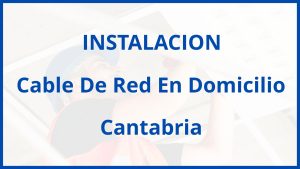 Instalacion De Cable De Red En Domicilio en Cantabria