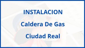 Instalacion De Caldera De Gas en Ciudad Real