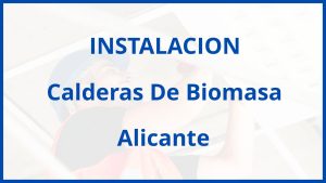 Instalacion De Calderas De Biomasa en Alicante