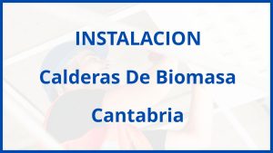 Instalacion De Calderas De Biomasa en Cantabria