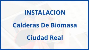 Instalacion De Calderas De Biomasa en Ciudad Real