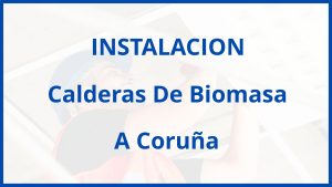 Instalacion De Calderas De Biomasa en A Coruña