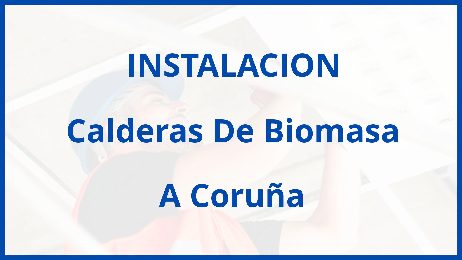 Instalacion De Calderas De Biomasa