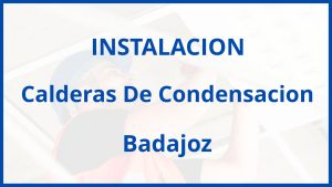 Instalacion De Calderas De Condensacion en Badajoz