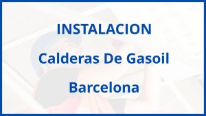 Instalacion De Calderas De Gasoil en Barcelona