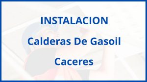 Instalacion De Calderas De Gasoil en Caceres