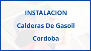 Instalacion De Calderas De Gasoil en Cordoba