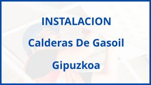 Instalacion De Calderas De Gasoil en Gipuzkoa