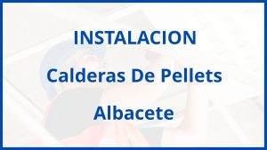 Instalacion De Calderas De Pellets en Albacete