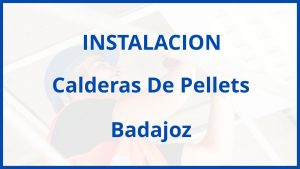 Instalacion De Calderas De Pellets en Badajoz