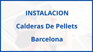 Instalacion De Calderas De Pellets en Barcelona