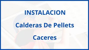 Instalacion De Calderas De Pellets en Caceres